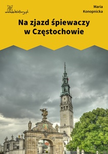 Konopnicka, Damnata, Na zjazd śpiewaczy w Częstochowie