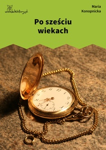 Konopnicka, Damnata, Po sześciu wiekach
