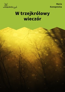 Konopnicka, Damnata, W trzejkrólowy wieczór