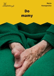 Konopnicka, Do mamy
