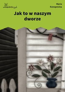 Konopnicka, Jak to w naszym dworze