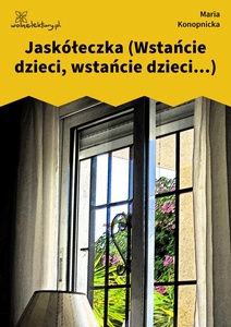 Konopnicka, Jaskółeczka (Wstańcie dzieci...)