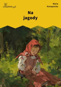 Konopnicka, Na jagody