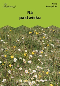 Konopnicka, Na pastwisku