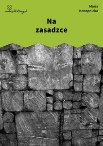 Konopnicka, Na zasadzce