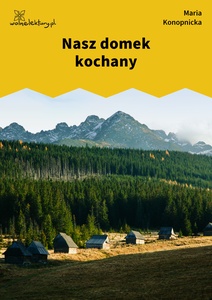 Konopnicka, Nasz domek kochany