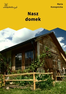 Konopnicka, Nasz domek