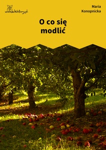 Konopnicka, O co się modlić