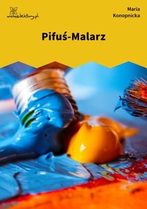 Konopnicka, Pifuś-Malarz
