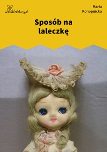 Konopnicka, Sposób na laleczkę