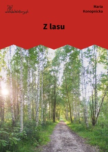 Konopnicka, Z lasu