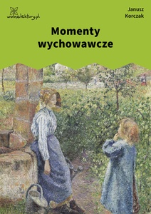 Korczak, Momenty wychowawcze