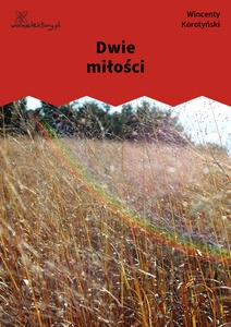 Korotyński, Czem chata bogata, tem rada, Dwie miłości
