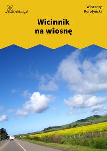 Korotyński, Czem chata bogata, tem rada, Wicinnik na wiosnę