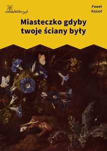 Kozioł, Czarne kwiaty dla wszystkich, Miasteczko gdyby twoje ściany były