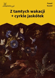 Kozioł, Czarne kwiaty dla wszystkich, Z tamtych wakacji/cyrkle jaskółek