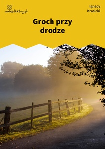 Krasicki, Bajki i przypowieści, Groch przy drodze