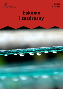 Krasicki, Bajki i przypowieści, Łakomy i zazdrosny