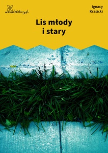 Krasicki, Bajki i przypowieści, Lis młody i stary