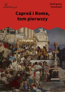 Kraszewski, Capreä i Roma, tom I