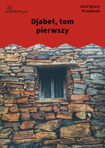 Kraszewski, Djabeł. Powieść z czasów Stanisława Augusta, tom I