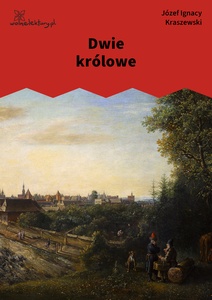 Kraszewski, Dwie królowe