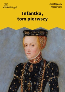 Kraszewski, Infantka. Powieść historyczna, tom I