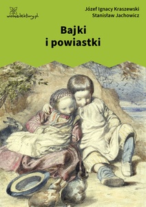 Kraszewski, Jachowicz, Bajki i powiastki