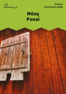 Kriščiukaitis-Aišbė, Kas teisybė, tai ne melas, Mūsų Ponai