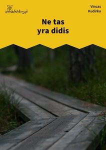 Kudirka, Laisvos Valandos, Ne tas yra didis