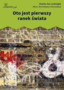 Lerberghe, Pieśń Ewy, Oto jest pierwszy ranek świata 	