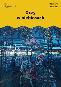 Leśmian, Poematy zazdrosne, Oczy w niebiosach