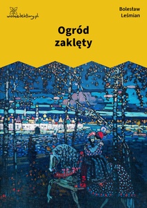 Leśmian, Poematy zazdrosne, Ogród zaklęty