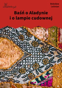 Leśmian, Klechdy sezamowe, Baśń o Aladynie i o lampie cudownej