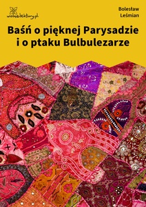 Leśmian, Klechdy sezamowe, Baśń o pieknej Parysadzie i o ptaku Bulbulezarze