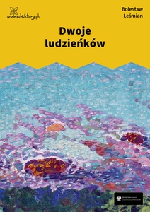 Leśmian, Łąka, Trzy Róże, Dwoje ludzieńków