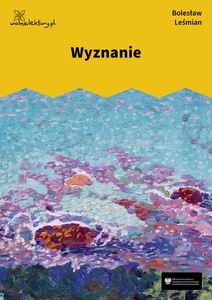 Leśmian, Łąka, Trzy Róże, Wyznanie