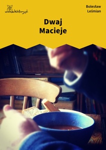 Leśmian, Napój cienisty, Dwaj Macieje