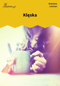 Leśmian, Napój cienisty, Kleska