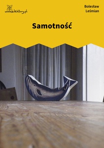 Leśmian, Napój cienisty, Samotność