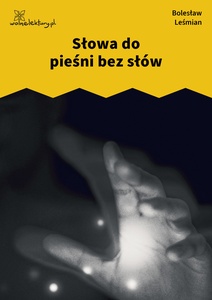 Leśmian, Napój cienisty, Słowa do pieśni bez słów