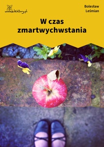 Leśmian, Napój cienisty, W czas zmartwychwstania