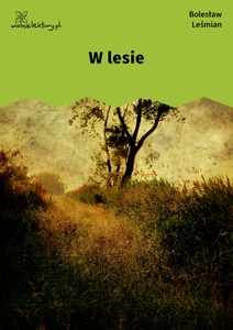 Leśmian, Napój cienisty, W lesie