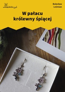 Leśmian, Napój cienisty, W pałacu królewny śpiącej
