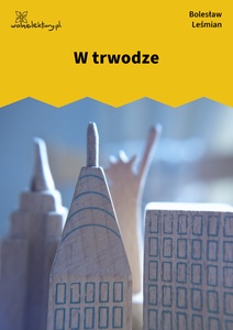 Leśmian, Napój cienisty, W trwodze