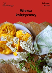 Leśmian, Napój cienisty, Wiersz ksieżycowy