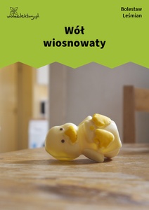 Leśmian, Napój cienisty, Wół wiosnowaty