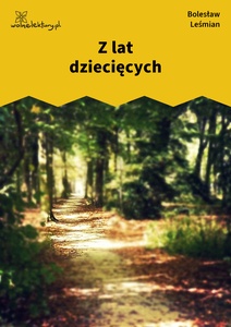 Leśmian, Napój cienisty, Z lat dziecięcych