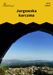 Liebert, Gusła, IV, Jurgowska karczma