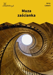 Liebert, Gusła, IV, Muza zaścianka